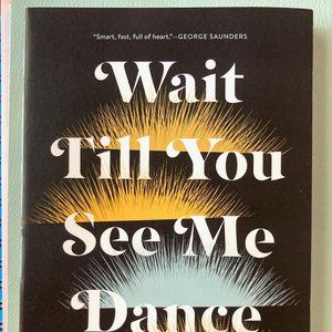 Book: Wait Till You See Me Dance by Deb Olin Unferth literary fiction